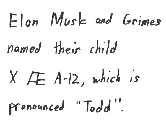 Elon Musk and Grimes named their child X AE A-12, which is pronounced "Todd'".