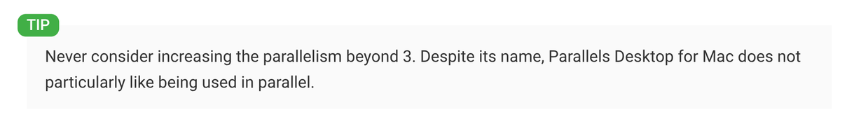 TIP
Never consider increasing the parallelism beyond 3. Despite its name, Parallels Desktop for Mac does not particularly like being used in parallel.